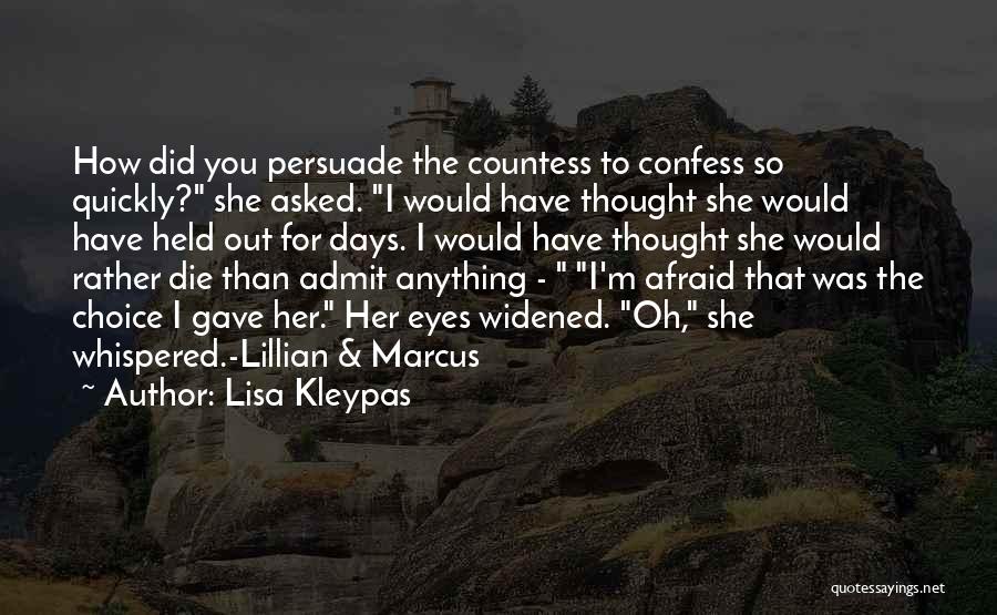 Lisa Kleypas Quotes: How Did You Persuade The Countess To Confess So Quickly? She Asked. I Would Have Thought She Would Have Held