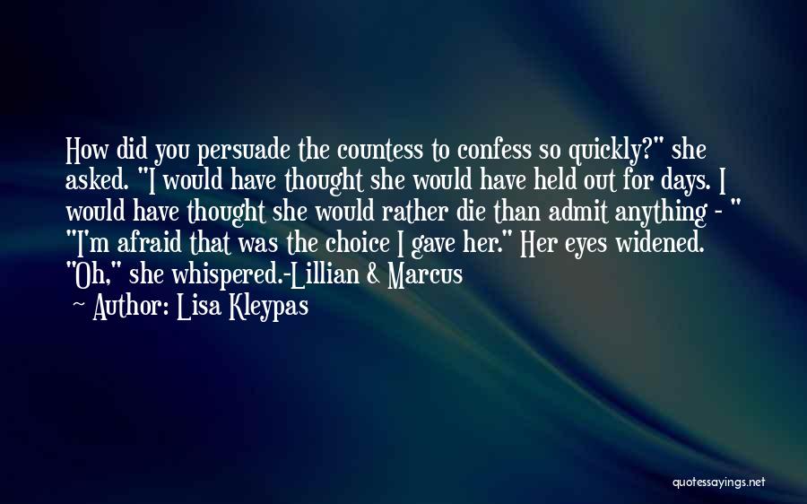 Lisa Kleypas Quotes: How Did You Persuade The Countess To Confess So Quickly? She Asked. I Would Have Thought She Would Have Held