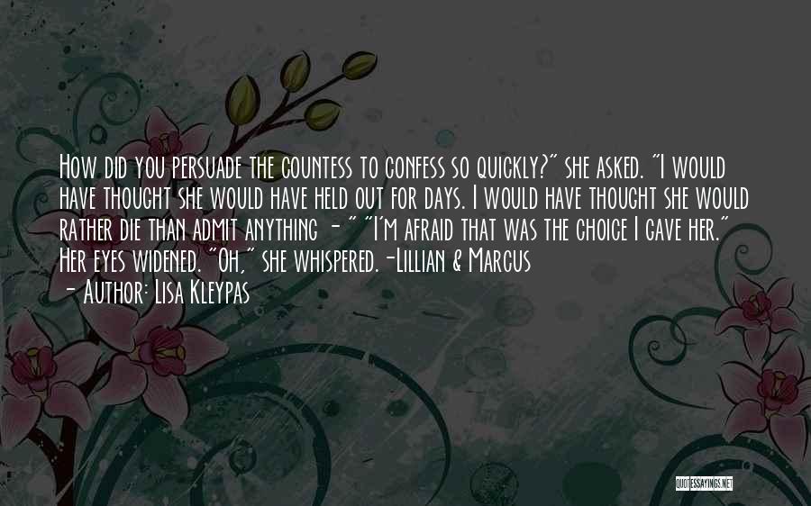 Lisa Kleypas Quotes: How Did You Persuade The Countess To Confess So Quickly? She Asked. I Would Have Thought She Would Have Held