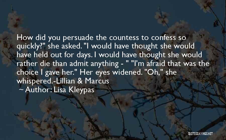 Lisa Kleypas Quotes: How Did You Persuade The Countess To Confess So Quickly? She Asked. I Would Have Thought She Would Have Held