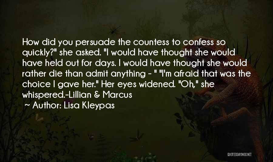 Lisa Kleypas Quotes: How Did You Persuade The Countess To Confess So Quickly? She Asked. I Would Have Thought She Would Have Held