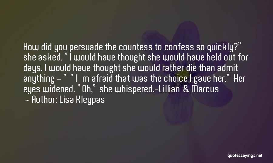 Lisa Kleypas Quotes: How Did You Persuade The Countess To Confess So Quickly? She Asked. I Would Have Thought She Would Have Held