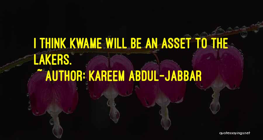 Kareem Abdul-Jabbar Quotes: I Think Kwame Will Be An Asset To The Lakers.