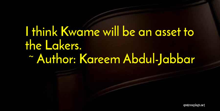 Kareem Abdul-Jabbar Quotes: I Think Kwame Will Be An Asset To The Lakers.