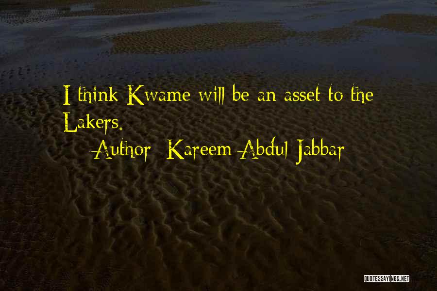 Kareem Abdul-Jabbar Quotes: I Think Kwame Will Be An Asset To The Lakers.