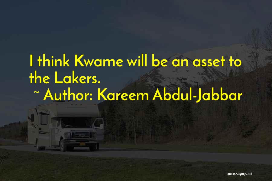 Kareem Abdul-Jabbar Quotes: I Think Kwame Will Be An Asset To The Lakers.
