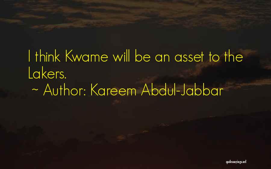 Kareem Abdul-Jabbar Quotes: I Think Kwame Will Be An Asset To The Lakers.