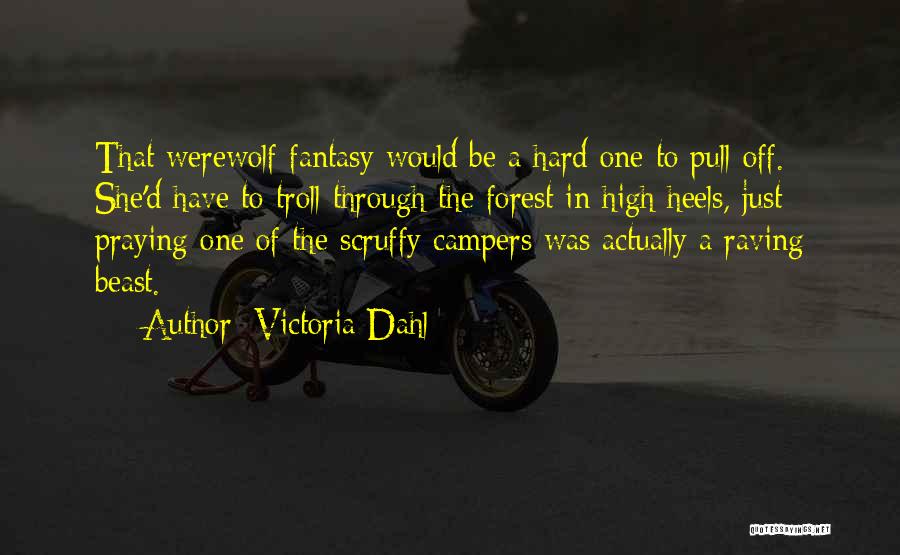 Victoria Dahl Quotes: That Werewolf Fantasy Would Be A Hard One To Pull Off. She'd Have To Troll Through The Forest In High