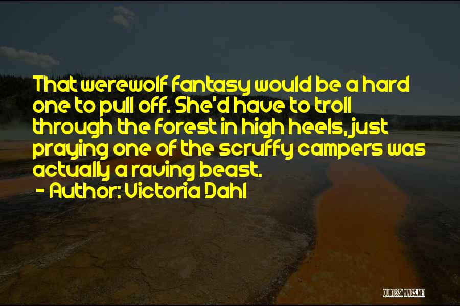 Victoria Dahl Quotes: That Werewolf Fantasy Would Be A Hard One To Pull Off. She'd Have To Troll Through The Forest In High