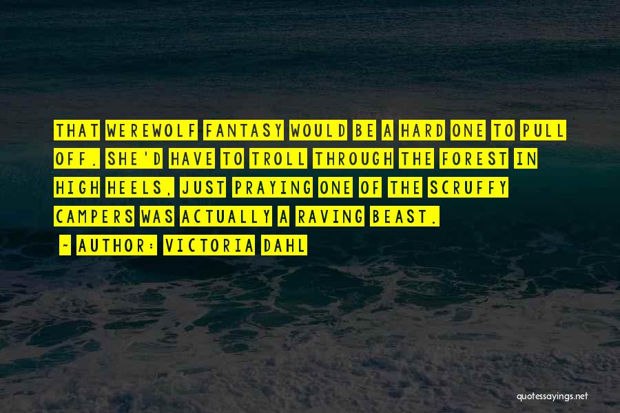 Victoria Dahl Quotes: That Werewolf Fantasy Would Be A Hard One To Pull Off. She'd Have To Troll Through The Forest In High