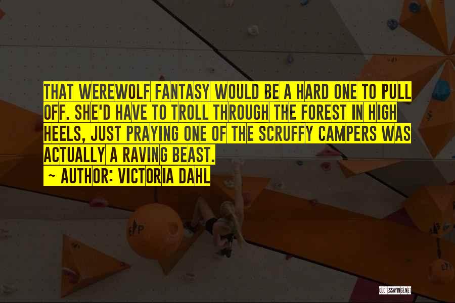 Victoria Dahl Quotes: That Werewolf Fantasy Would Be A Hard One To Pull Off. She'd Have To Troll Through The Forest In High