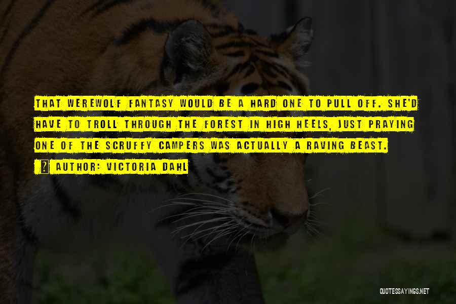 Victoria Dahl Quotes: That Werewolf Fantasy Would Be A Hard One To Pull Off. She'd Have To Troll Through The Forest In High