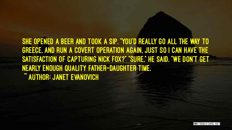 Janet Evanovich Quotes: She Opened A Beer And Took A Sip. You'd Really Go All The Way To Greece, And Run A Covert