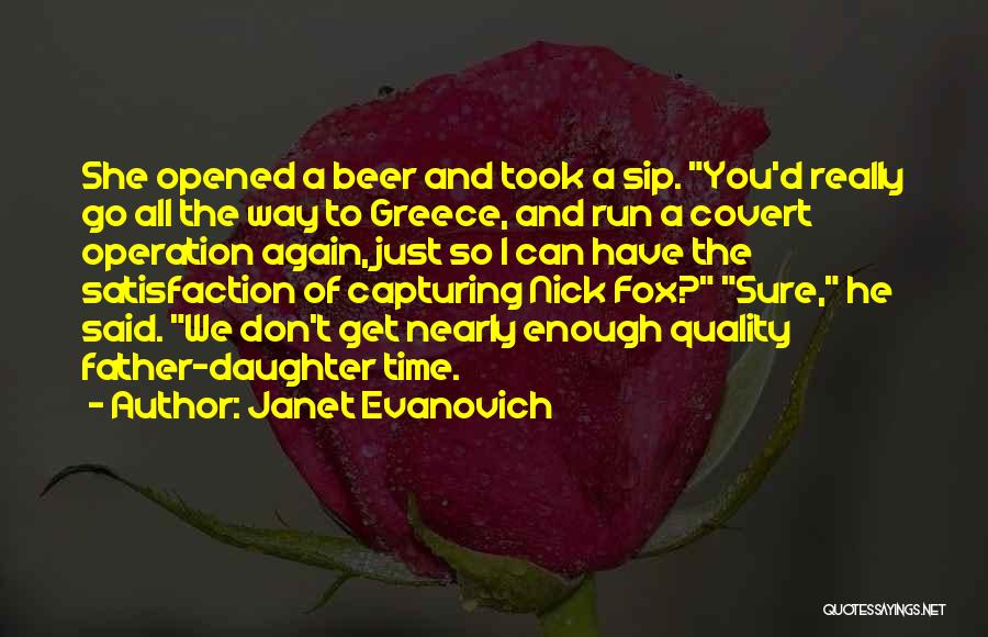 Janet Evanovich Quotes: She Opened A Beer And Took A Sip. You'd Really Go All The Way To Greece, And Run A Covert