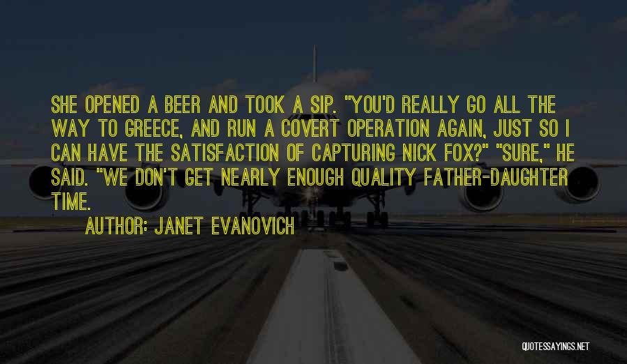 Janet Evanovich Quotes: She Opened A Beer And Took A Sip. You'd Really Go All The Way To Greece, And Run A Covert