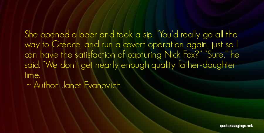 Janet Evanovich Quotes: She Opened A Beer And Took A Sip. You'd Really Go All The Way To Greece, And Run A Covert