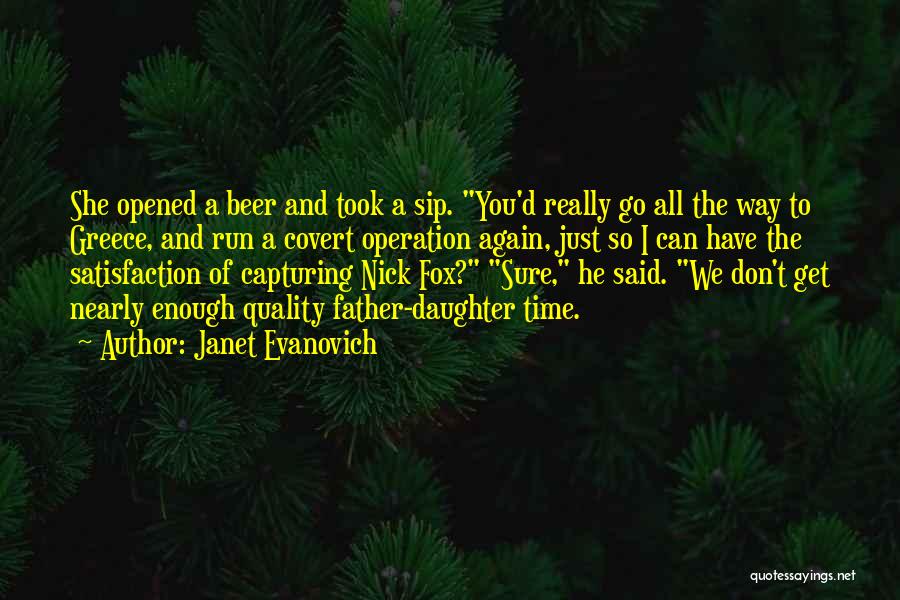 Janet Evanovich Quotes: She Opened A Beer And Took A Sip. You'd Really Go All The Way To Greece, And Run A Covert