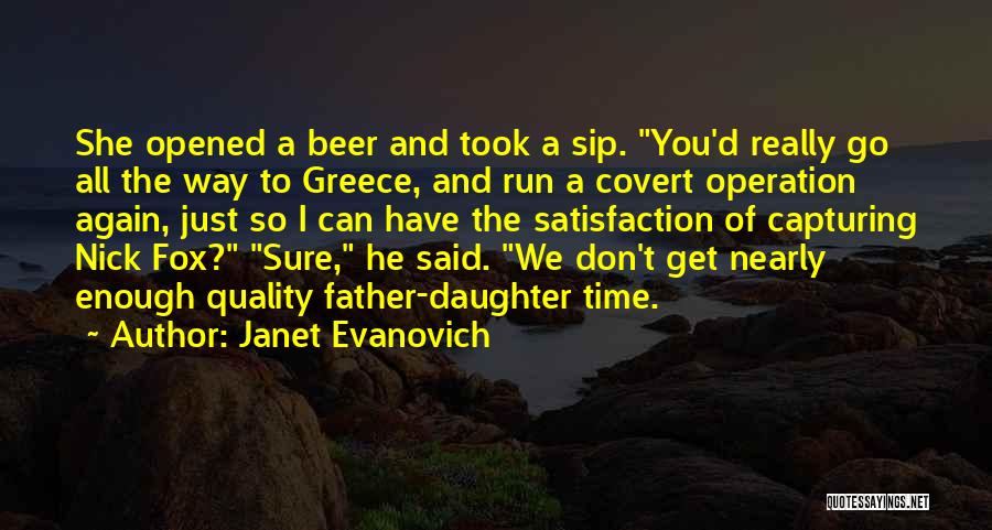 Janet Evanovich Quotes: She Opened A Beer And Took A Sip. You'd Really Go All The Way To Greece, And Run A Covert