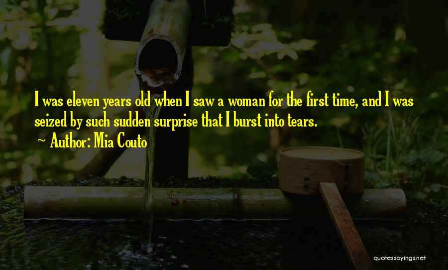 Mia Couto Quotes: I Was Eleven Years Old When I Saw A Woman For The First Time, And I Was Seized By Such