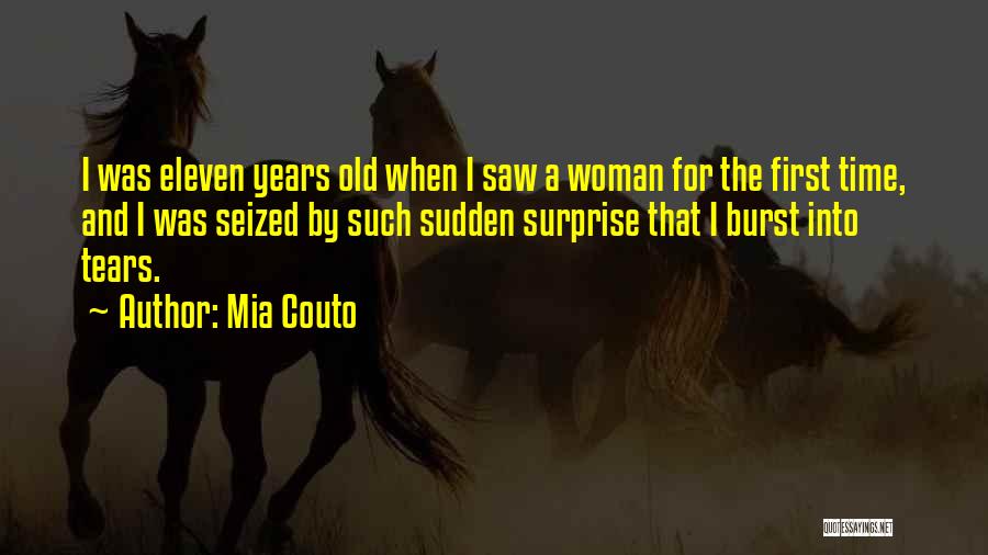 Mia Couto Quotes: I Was Eleven Years Old When I Saw A Woman For The First Time, And I Was Seized By Such