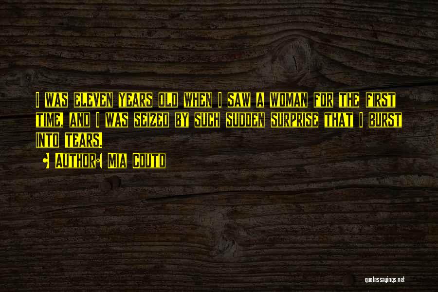 Mia Couto Quotes: I Was Eleven Years Old When I Saw A Woman For The First Time, And I Was Seized By Such