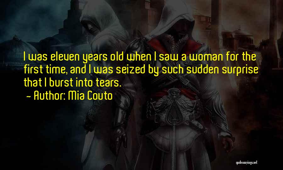Mia Couto Quotes: I Was Eleven Years Old When I Saw A Woman For The First Time, And I Was Seized By Such