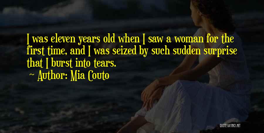 Mia Couto Quotes: I Was Eleven Years Old When I Saw A Woman For The First Time, And I Was Seized By Such