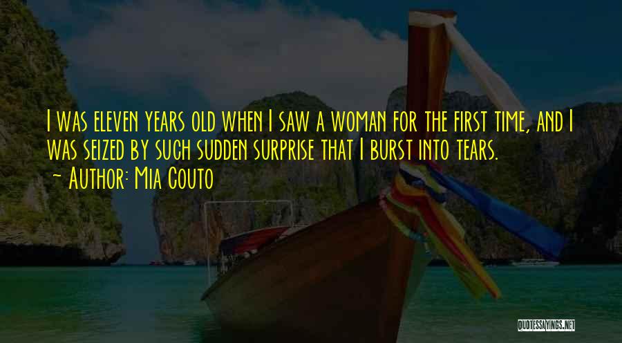 Mia Couto Quotes: I Was Eleven Years Old When I Saw A Woman For The First Time, And I Was Seized By Such