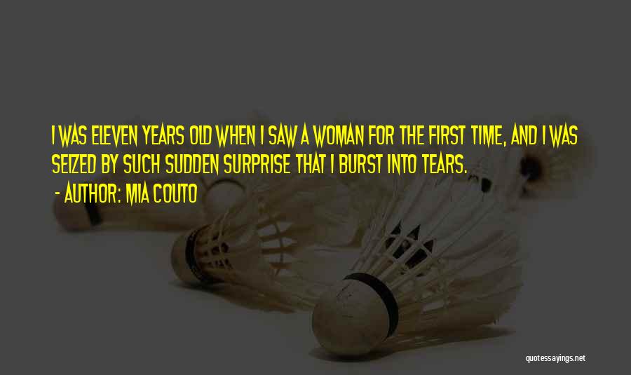 Mia Couto Quotes: I Was Eleven Years Old When I Saw A Woman For The First Time, And I Was Seized By Such