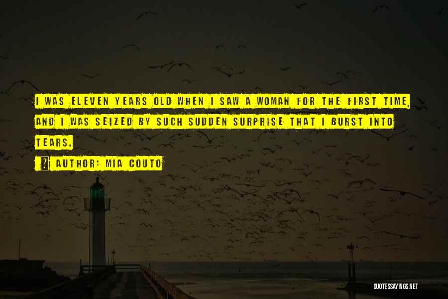 Mia Couto Quotes: I Was Eleven Years Old When I Saw A Woman For The First Time, And I Was Seized By Such