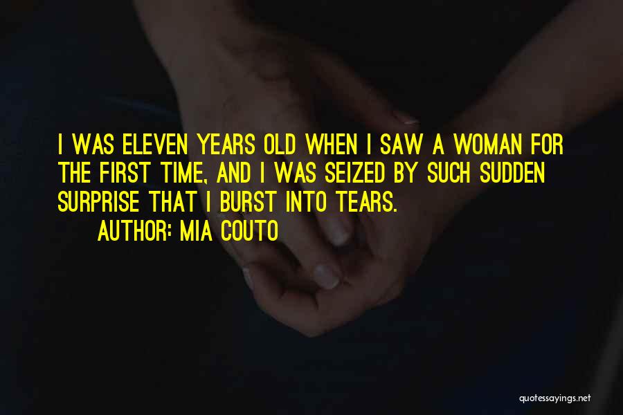 Mia Couto Quotes: I Was Eleven Years Old When I Saw A Woman For The First Time, And I Was Seized By Such