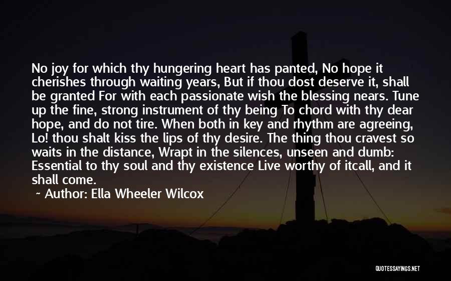 Ella Wheeler Wilcox Quotes: No Joy For Which Thy Hungering Heart Has Panted, No Hope It Cherishes Through Waiting Years, But If Thou Dost