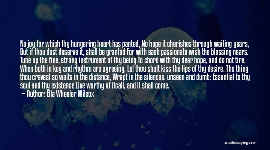 Ella Wheeler Wilcox Quotes: No Joy For Which Thy Hungering Heart Has Panted, No Hope It Cherishes Through Waiting Years, But If Thou Dost