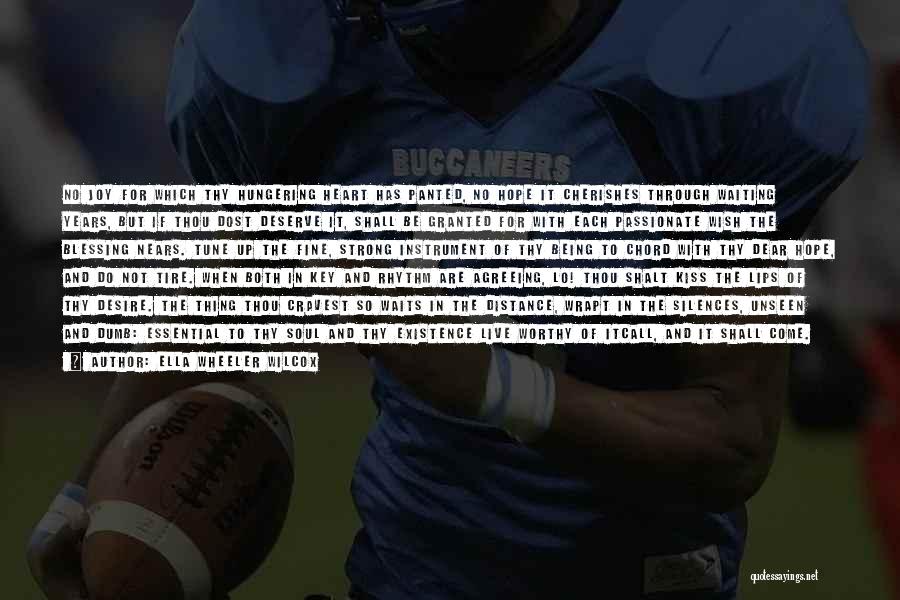 Ella Wheeler Wilcox Quotes: No Joy For Which Thy Hungering Heart Has Panted, No Hope It Cherishes Through Waiting Years, But If Thou Dost