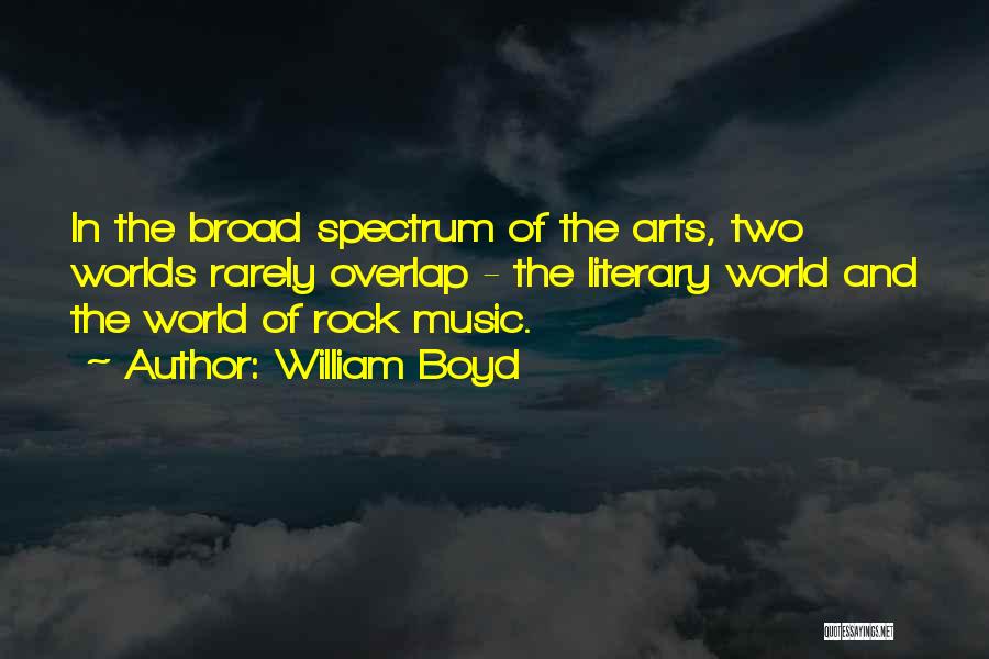 William Boyd Quotes: In The Broad Spectrum Of The Arts, Two Worlds Rarely Overlap - The Literary World And The World Of Rock