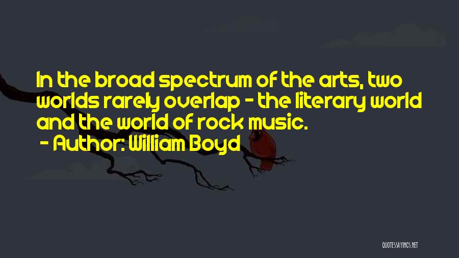 William Boyd Quotes: In The Broad Spectrum Of The Arts, Two Worlds Rarely Overlap - The Literary World And The World Of Rock