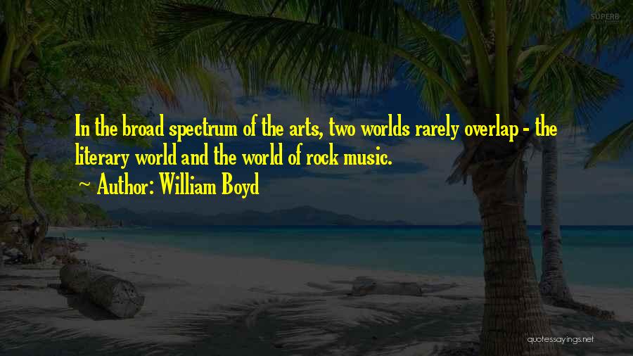 William Boyd Quotes: In The Broad Spectrum Of The Arts, Two Worlds Rarely Overlap - The Literary World And The World Of Rock