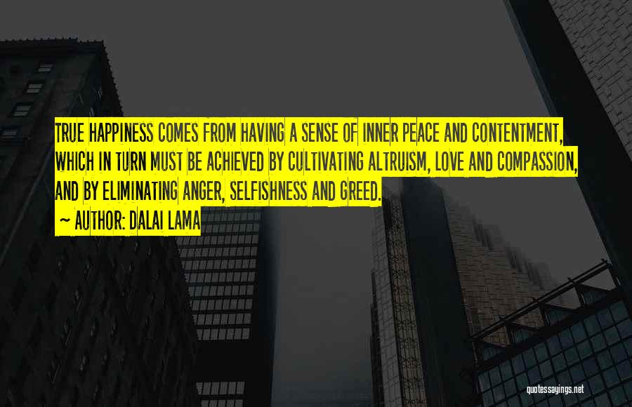 Dalai Lama Quotes: True Happiness Comes From Having A Sense Of Inner Peace And Contentment, Which In Turn Must Be Achieved By Cultivating