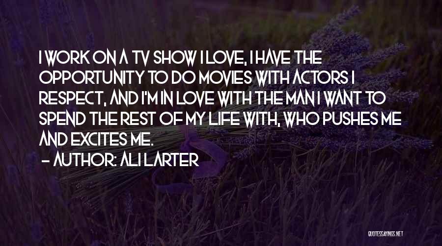 Ali Larter Quotes: I Work On A Tv Show I Love, I Have The Opportunity To Do Movies With Actors I Respect, And