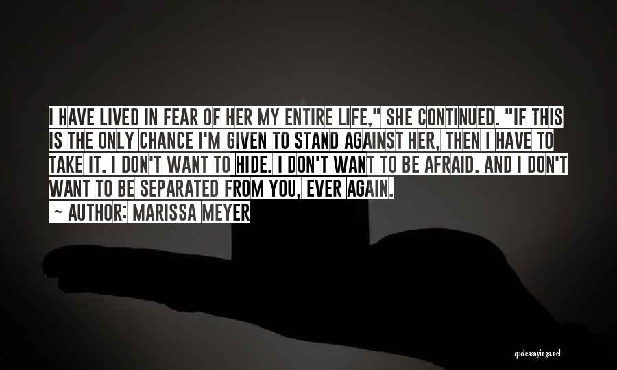 Marissa Meyer Quotes: I Have Lived In Fear Of Her My Entire Life, She Continued. If This Is The Only Chance I'm Given