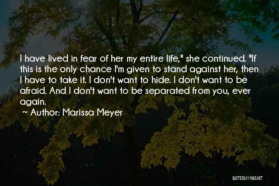 Marissa Meyer Quotes: I Have Lived In Fear Of Her My Entire Life, She Continued. If This Is The Only Chance I'm Given