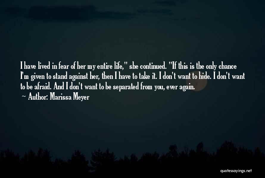 Marissa Meyer Quotes: I Have Lived In Fear Of Her My Entire Life, She Continued. If This Is The Only Chance I'm Given