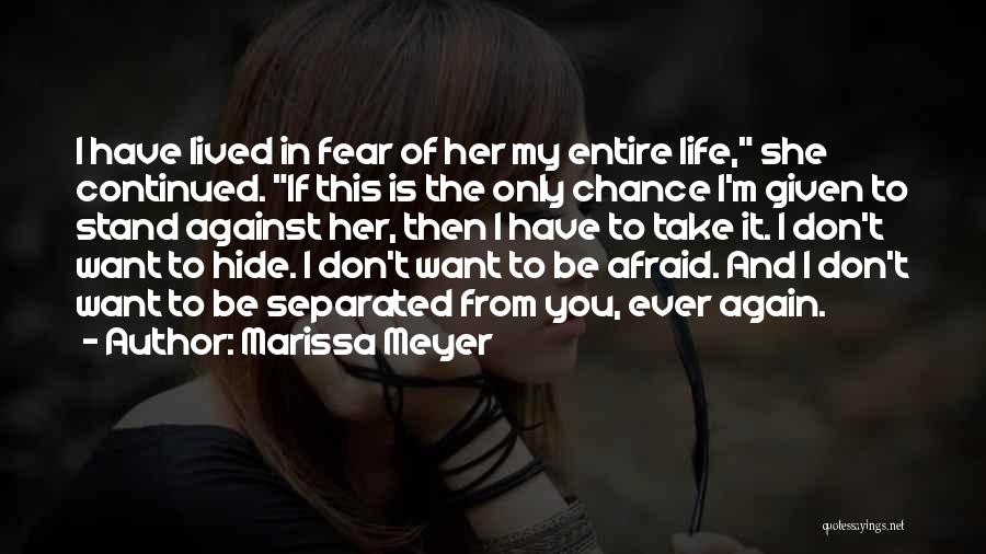 Marissa Meyer Quotes: I Have Lived In Fear Of Her My Entire Life, She Continued. If This Is The Only Chance I'm Given