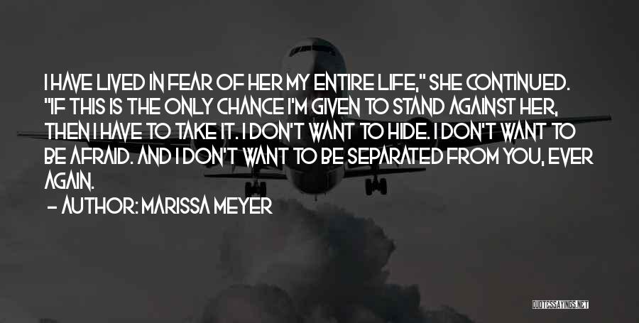 Marissa Meyer Quotes: I Have Lived In Fear Of Her My Entire Life, She Continued. If This Is The Only Chance I'm Given