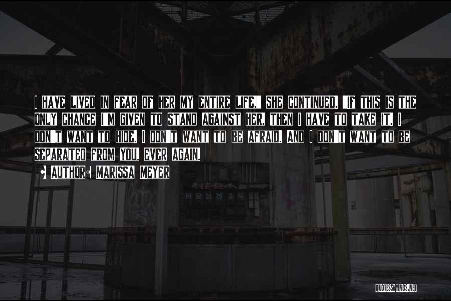 Marissa Meyer Quotes: I Have Lived In Fear Of Her My Entire Life, She Continued. If This Is The Only Chance I'm Given