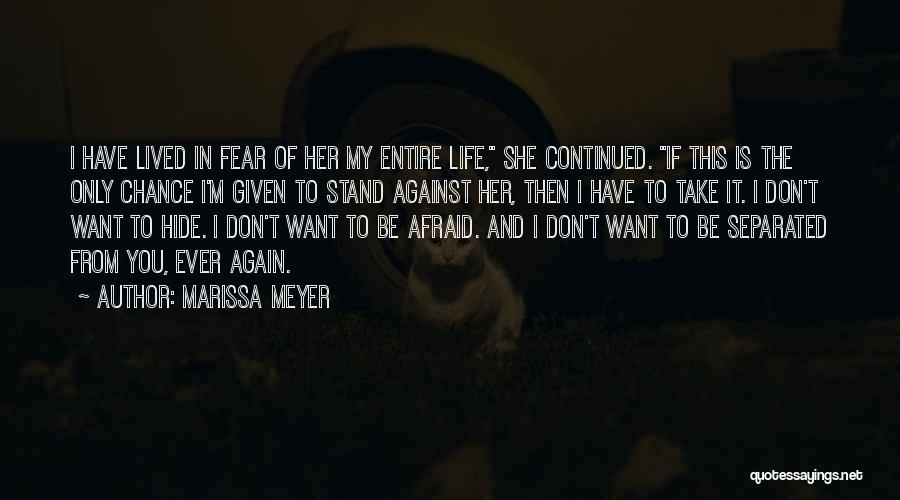 Marissa Meyer Quotes: I Have Lived In Fear Of Her My Entire Life, She Continued. If This Is The Only Chance I'm Given