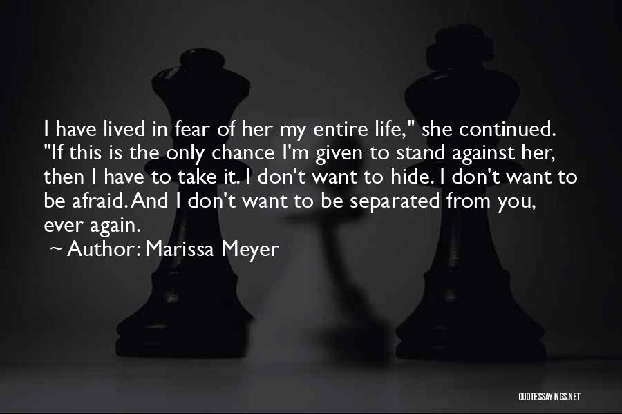 Marissa Meyer Quotes: I Have Lived In Fear Of Her My Entire Life, She Continued. If This Is The Only Chance I'm Given