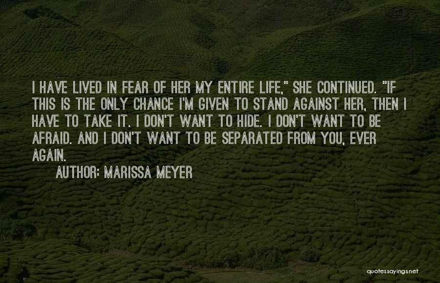 Marissa Meyer Quotes: I Have Lived In Fear Of Her My Entire Life, She Continued. If This Is The Only Chance I'm Given