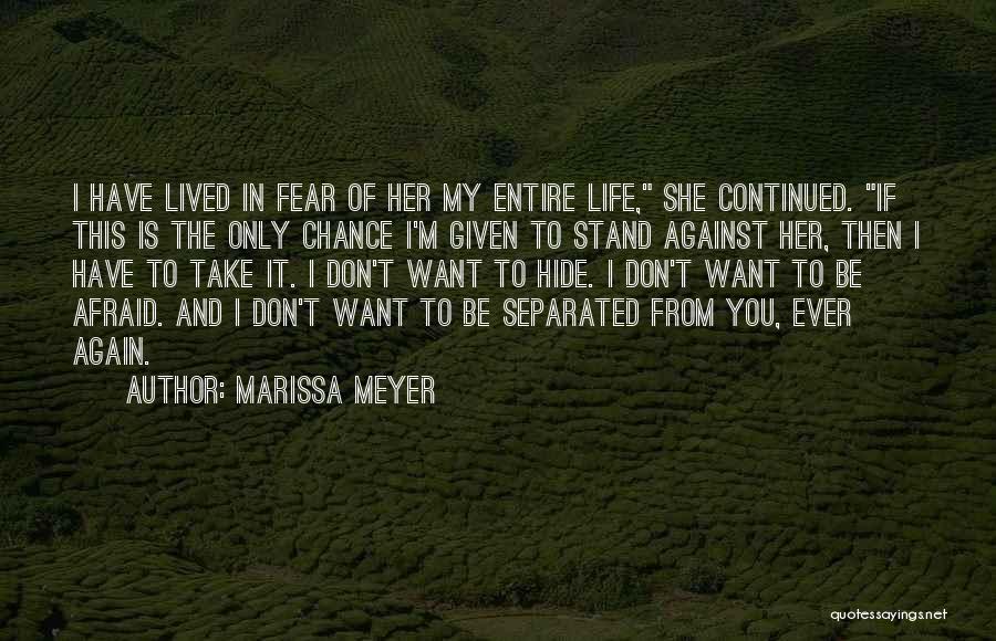 Marissa Meyer Quotes: I Have Lived In Fear Of Her My Entire Life, She Continued. If This Is The Only Chance I'm Given