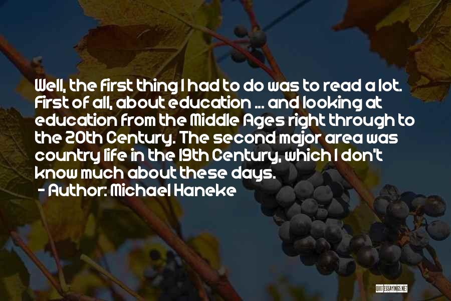 Michael Haneke Quotes: Well, The First Thing I Had To Do Was To Read A Lot. First Of All, About Education ... And